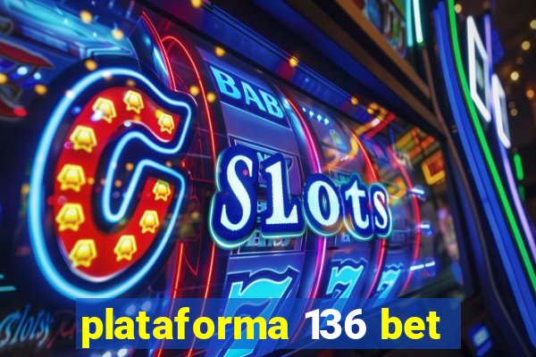 plataforma 136 bet